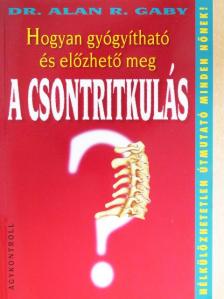 Dr. Alan R. Gaby - Hogyan gyógyítható és előzhető meg a csontritkulás? [antikvár]