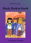 BRÁTÁN ERZSÉBET - Murk, Burk és Szurk [eKönyv: epub, mobi, pdf]