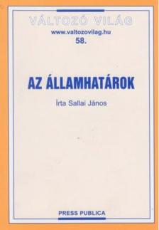 SALLAI JÁNOS - AZ ÁLLAMHATÁROK - VÁLTOZÓ VILÁG 58.