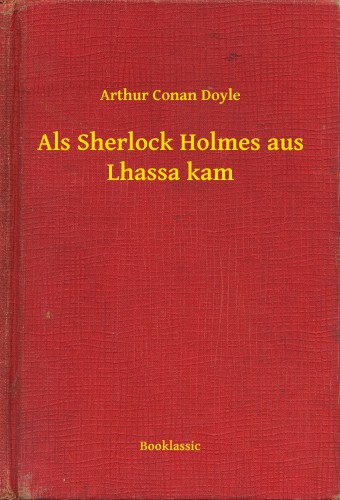 Arthur Conan Doyle - Als Sherlock Holmes aus Lhassa kam [eKönyv: epub, mobi]