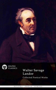 Landor Walter Savage - Delphi Collected Poetical Works of Walter Savage Landor (Illustrated) [eKönyv: epub, mobi]