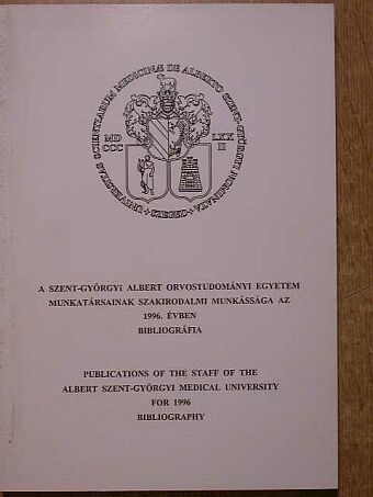 A Szent-Györgyi Albert Orvostudományi Egyetem munkatársainak szakirodalmi munkássága az 1996. évben [antikvár]