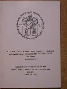 A Szent-Györgyi Albert Orvostudományi Egyetem munkatársainak szakirodalmi munkássága az 1996. évben [antikvár]