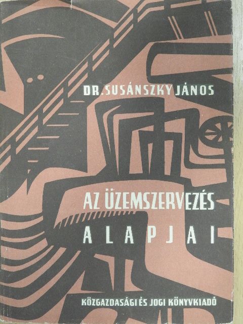 Dr. Susánszky János - Az üzemszervezés alapjai [antikvár]