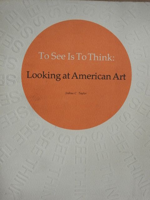Joshua C. Taylor - To See Is To Think - Looking at American Art [antikvár]