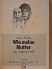 Nancy Friday - Wie meine Mutter [antikvár]