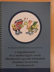 Az Európai Unió Tanácsának irányelve a foglalkoztatás és a munkavégzés során alkalmazott egyenlő bánásmód általános kereteinek létrehozásáról [antikvár]