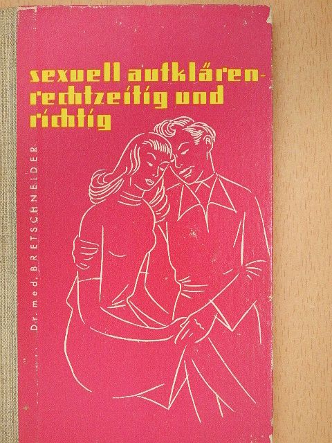 dr. Wolfgang Bretschneider - Sexuell Aufklären Rechtzeitig und Richtig [antikvár]