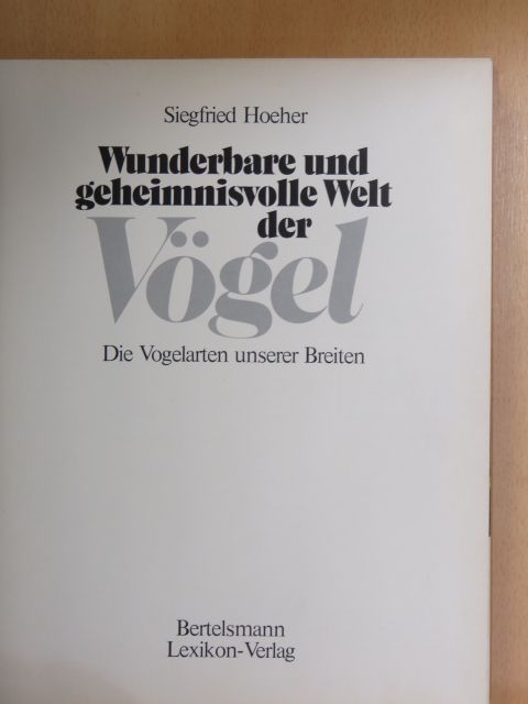Siegfried Hoeher - Wunderbare und geheimnisvolle Welt der Vögel [antikvár]