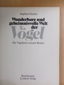 Siegfried Hoeher - Wunderbare und geheimnisvolle Welt der Vögel [antikvár]