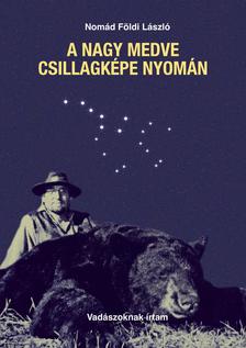Nomád Földi László - A Nagy Medve csillagképe nyomán
