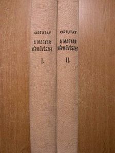 Ortutay Gyula - A magyar népművészet I-II. [antikvár]
