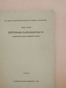 Juhász Dezső - Építőipari gazdaságtan IV. [antikvár]