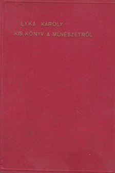 LYKA KÁROLY - Kis könyv a művészetről [antikvár]