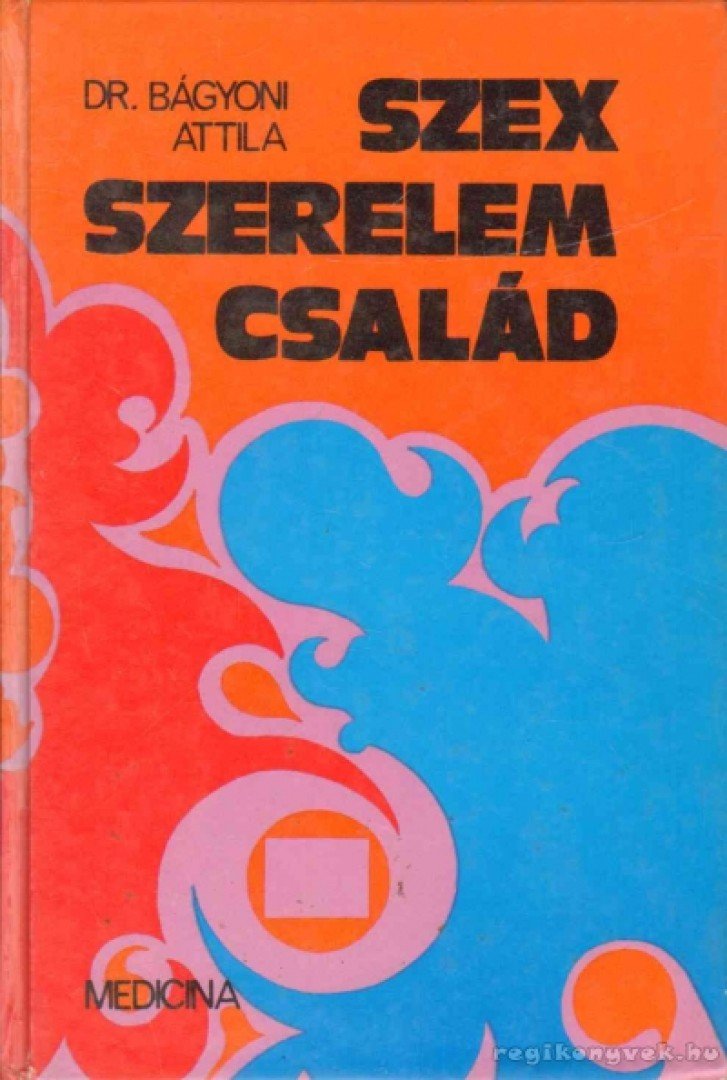Dr Bágyoni Attila - Szex, szerelem, család [antikvár]