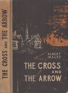 MALTZ, ALBERT - The Cross and the Arrow [antikvár]