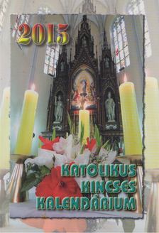 Katolikus kincses kalendárium 2015 [antikvár]