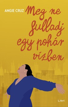 Angie Cruz - Meg ne fulladj egy pohár vízben [eKönyv: epub, mobi]