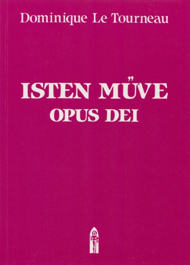 Dominique Le Tourneau - Isten műve - Opus Dei [antikvár]