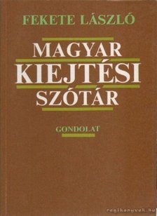FEKETE LÁSZLÓ - Magyar kiejtési szótár [antikvár]