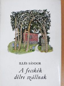 Illés Sándor - A fecskék délre szállnak [antikvár]