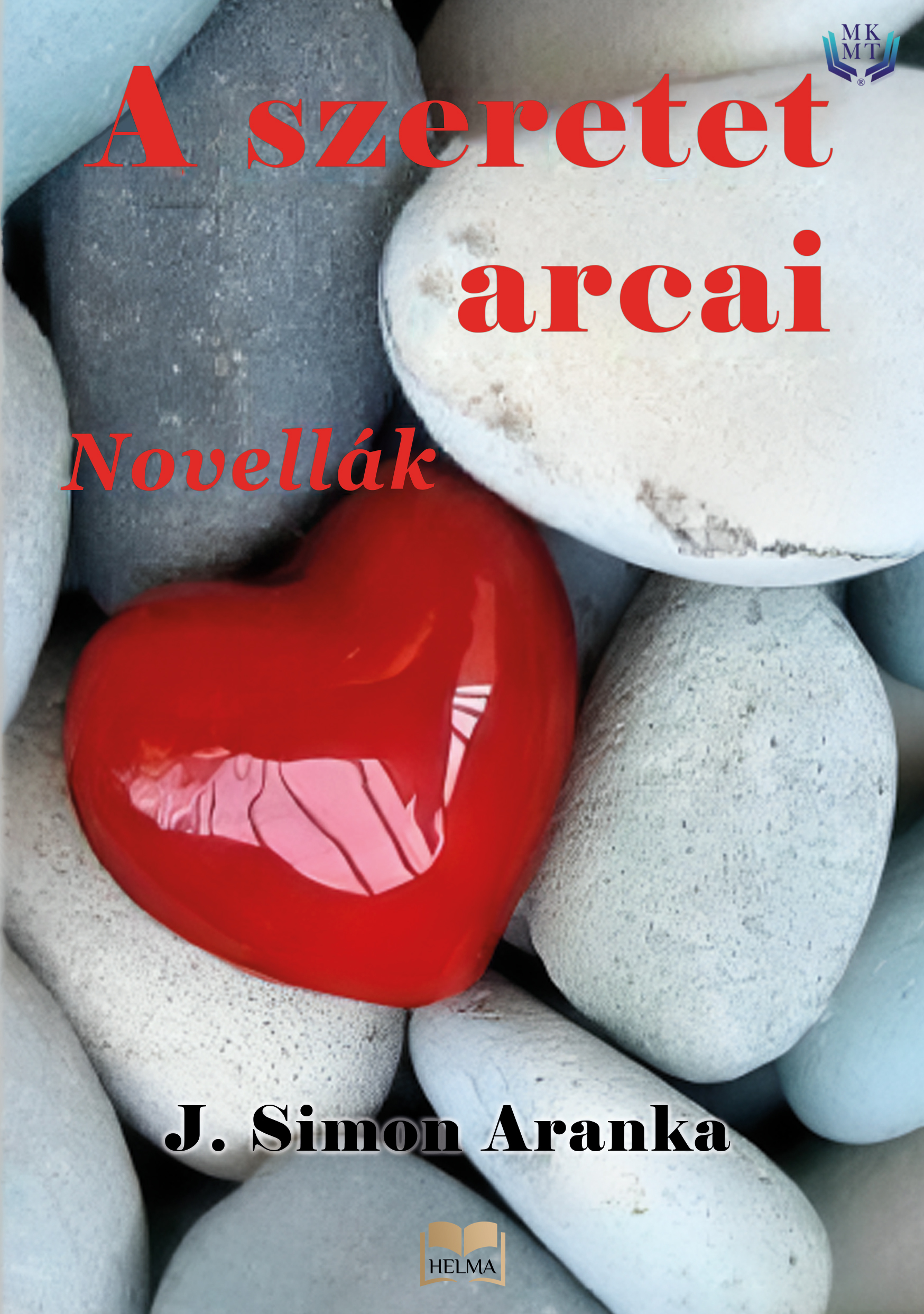 J. Simon Aranka - A szeretet arcai [eKönyv: epub, mobi]