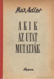 Adler, Max - Akik az utat mutatják [antikvár]