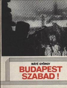 MÁTÉ GYÖRGY - Budapest szabad! [antikvár]
