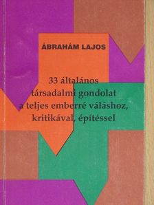 Ábrahám L. - 33 általános társadalmi gondolat a teljes emberré váláshoz, kritikával, építéssel [antikvár]