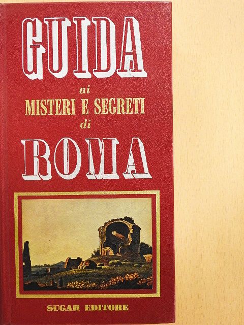 Guida ai Misteri e Segreti di Roma [antikvár]