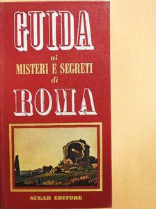 Guida ai Misteri e Segreti di Roma [antikvár]