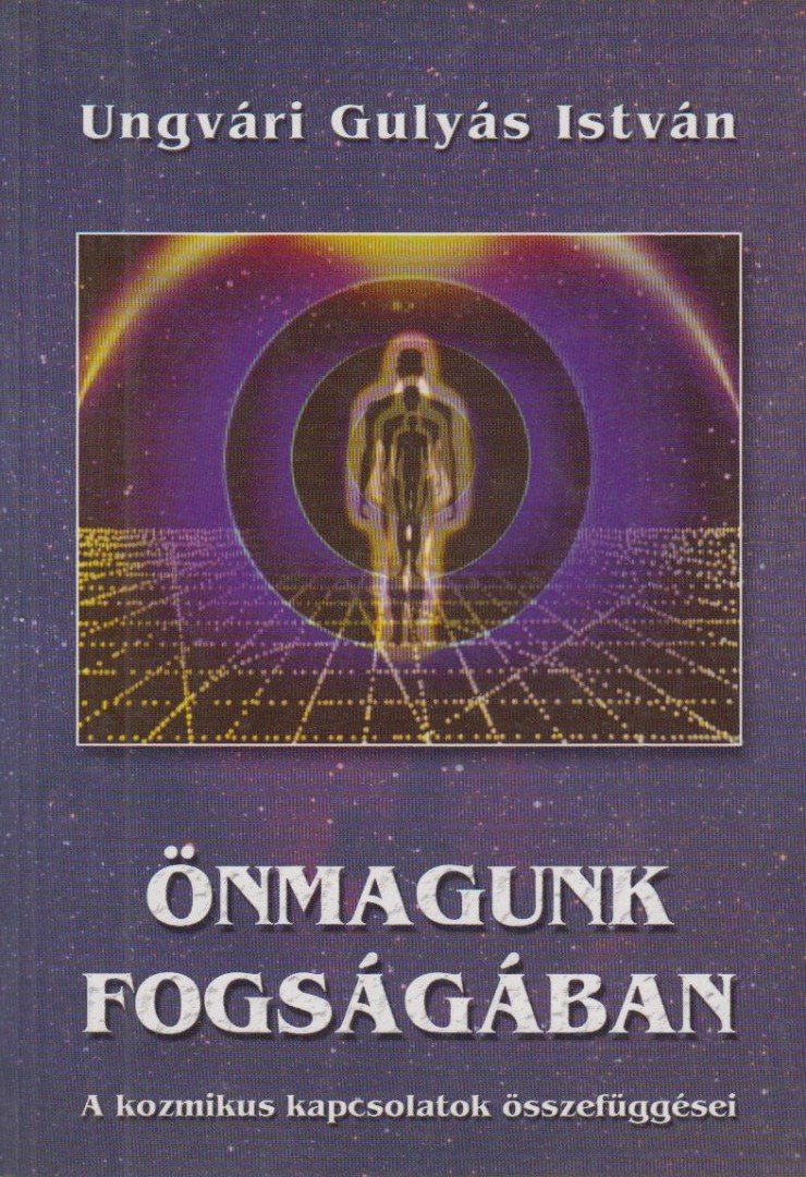Ungvári Gulyás István - Önmagunk fogságában [antikvár]