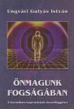 Ungvári Gulyás István - Önmagunk fogságában [antikvár]