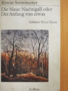 Erwin Strittmatter - Die blaue Nachtigall oder Der Anfang von etwas [antikvár]
