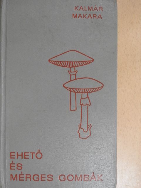 Dr. Kalmár Zoltán - Ehető és mérges gombák [antikvár]