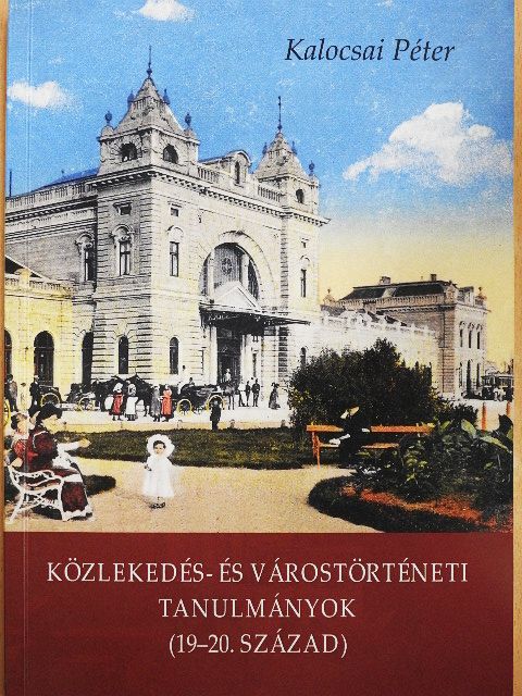 Kalocsai Péter - Közlekedés- és várostörténeti tanulmányok (19-20. század) [antikvár]