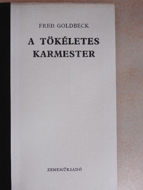 Fred Goldbeck - A tökéletes karmester [antikvár]