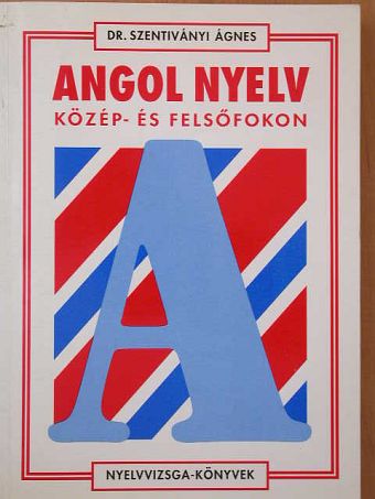 Dr. Szentiványi Ágnes - Angol nyelv közép- és felsőfokon [antikvár]
