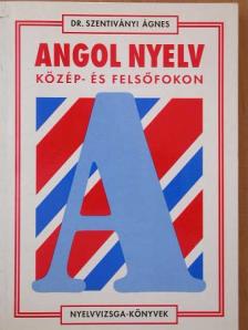 Dr. Szentiványi Ágnes - Angol nyelv közép- és felsőfokon [antikvár]