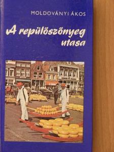 Moldoványi Ákos - A repülőszőnyeg utasa [antikvár]