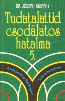 Murphy, Joseph - Tudatalattid csodálatos hatalma 5. [antikvár]