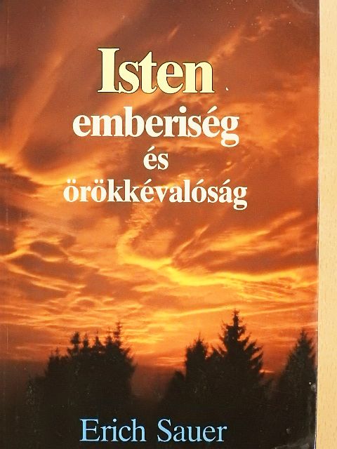 Erich Sauer - Isten, emberiség és örökkévalóság [antikvár]
