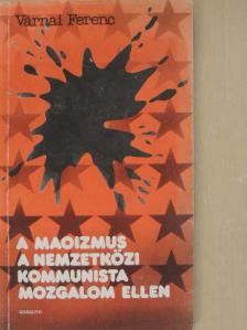 Várnai Ferenc - A maoizmus a nemzetközi kommunista mozgalom ellen [antikvár]