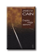 James M. Cain - DUPLA VAGY SEMMI<!--/H/-->
