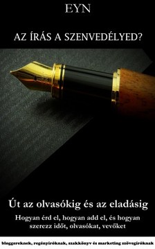Eyn - Az írás a szenvedélyed? Út az olvasókig és az eladásig [eKönyv: epub, mobi]