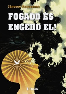 Jánossy Zsuzsanna - Fogadd és engedd el! [eKönyv: epub, mobi]