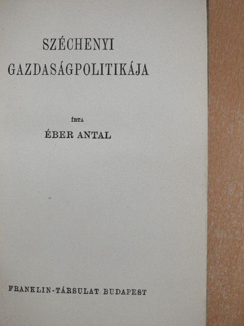 Éber Antal - Széchenyi gazdaságpolitikája [antikvár]