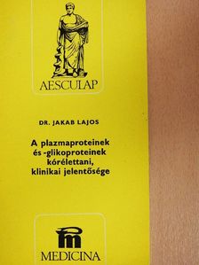 Dr. Jakab Lajos - A plazmaproteinek és -glikoproteinek kórélettani, klinikai jelentősége [antikvár]