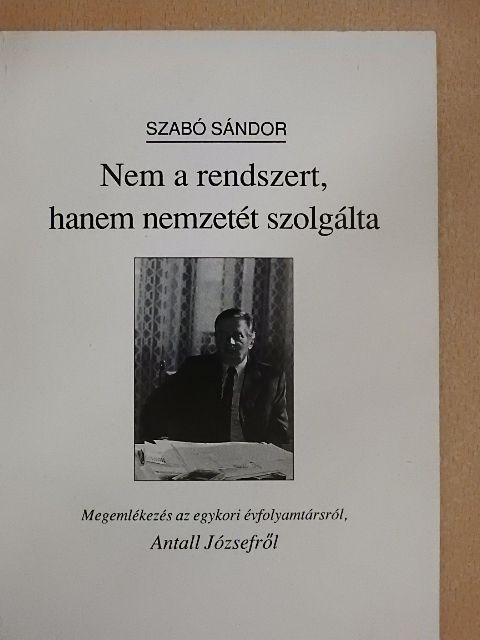 Szabó Sándor - Nem a rendszert, hanem nemzetét szolgálta [antikvár]