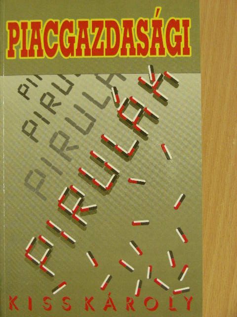 Kiss Károly - Piacgazdasági pirulák [antikvár]